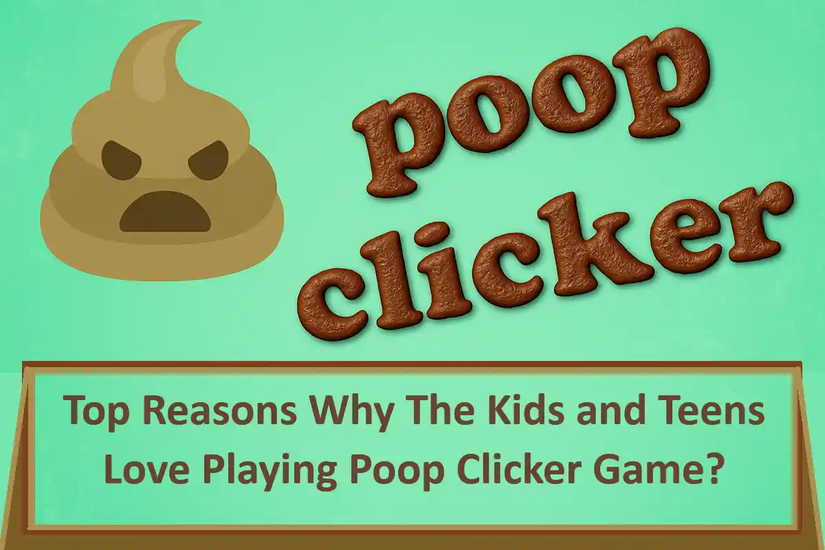 Top Reasons Why The Kids and Teens Love Playing Poop Clicker Game?